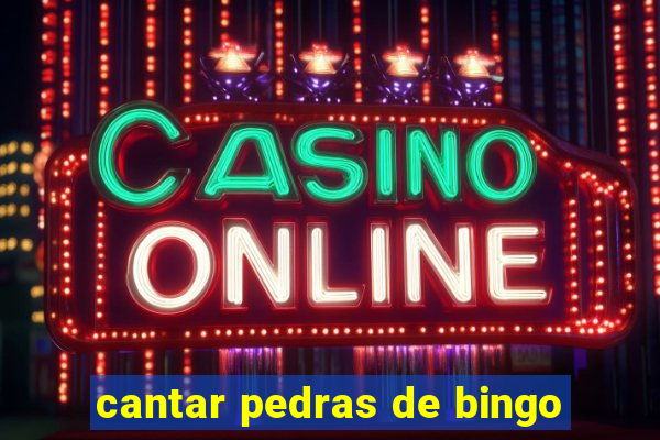 cantar pedras de bingo